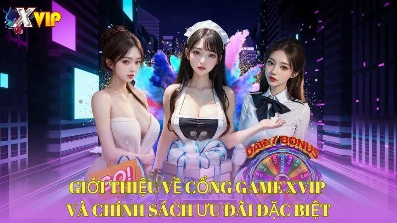gioi-thieu-ve-cong-game-xvip-va-chinh-sach-uu-dai-dac-biet