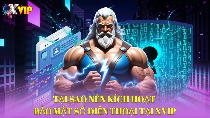 tai-sao-nen-kich-hoat-bao-mat-so-dien-thoai-tai-xvip