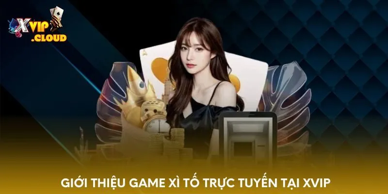 gioi-thieu-game-xi-to-truc-tuyen-tai-xvip