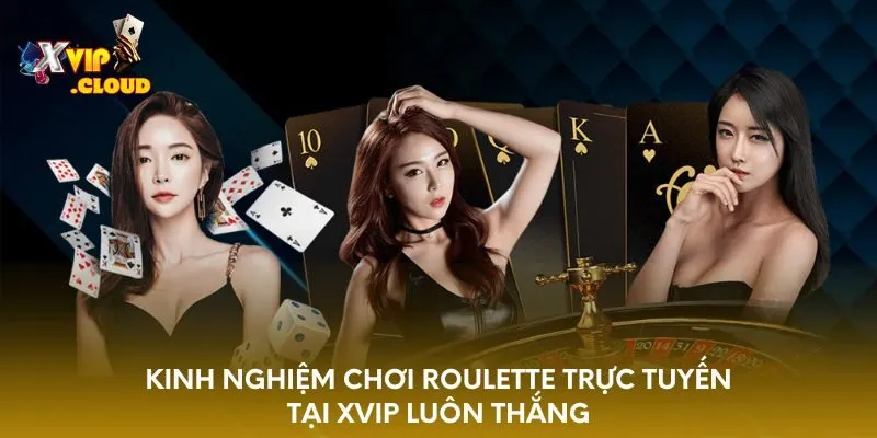 kinh-nghiem-choi-roulette-truc-tuyen-tai-xvip-luon-thang